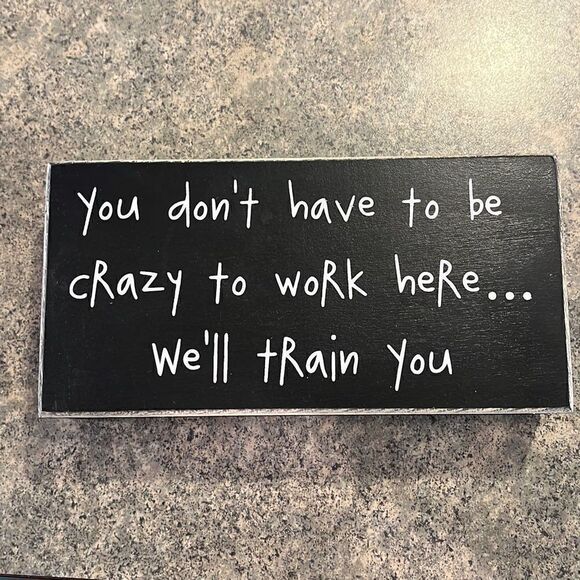 Crazy to Work Here Wooden Block Sign - Picture 1 of 3
